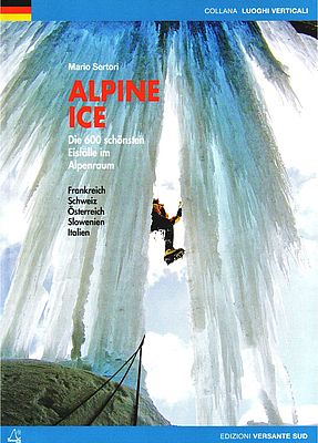 Alpine Ice: Auswahlführer Eisklettereien in den Alpen