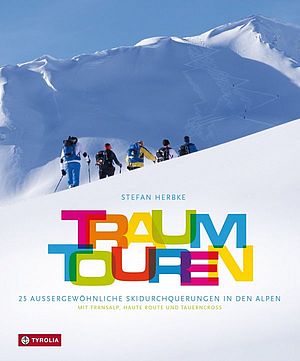Traumtouren - 25 Skidurchquerungen in den Alpen