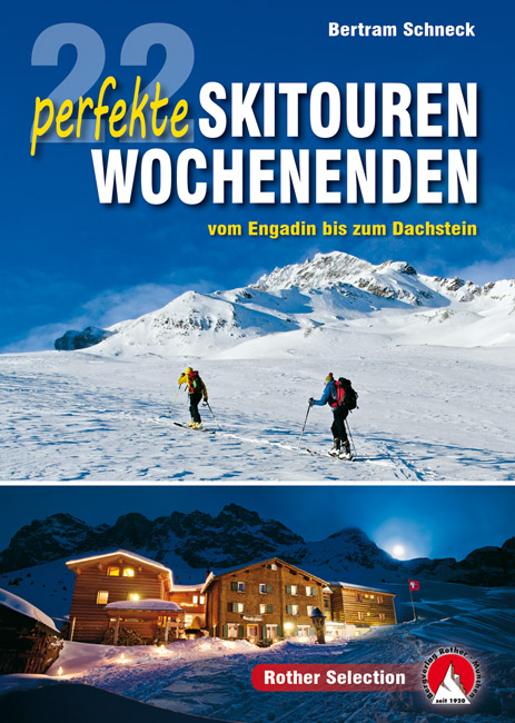 Skitourenführer: 22 perfekte Skitourenwochenenden