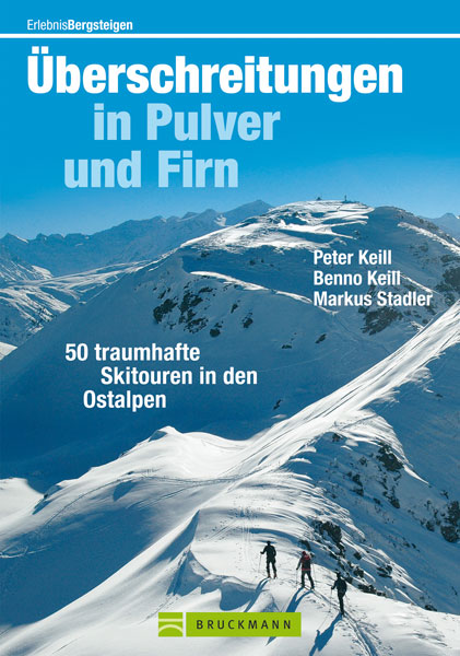 Skitourenführer Überschreitungen in Pulver und Firn von Peter Keill, Benno Keill, Markus Stadler